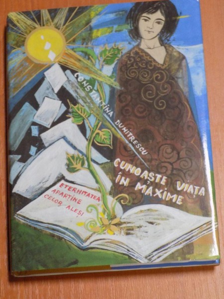 CUNOASTE VIATA IN MAXIME. ETERNITATEA APARTINE CELOR ALESI de CONSTANTA DUMITRESCU  2014