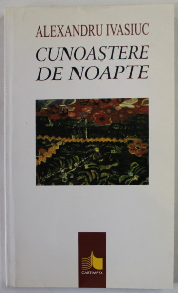 CUNOASTERE DE NOAPTE de ALEXANDRU IVASIUC , 1998
