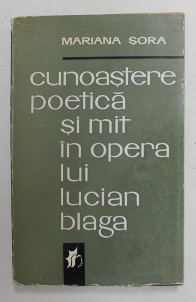 CUNOASTERE POETICA SI MIT IN OPERA LUI LUCIAN BLAGA de MARIANA SORA , 1970