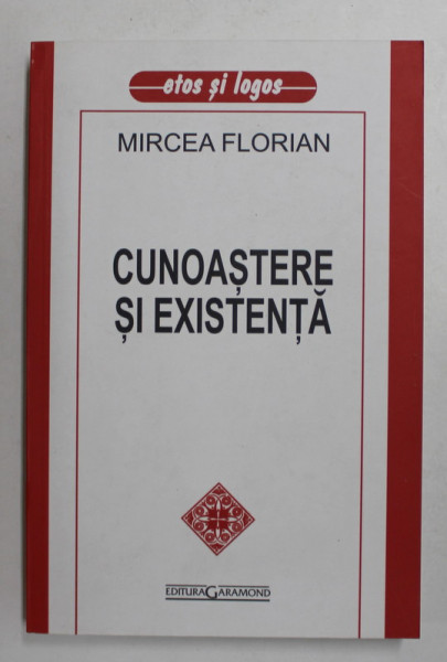 CUNOASTERE SI EXISTENTA de MIRCEA FLORIAN , REPRODUCE EDITIA DIN 1939, APARUTA IN 2006