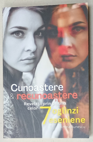 CUNOASTERE SI RECUNOASTERE , REVELATII PRIN PRISMA CELOR 7 OGLINZI ESENIENE de  AMINA BUNESCU , 2023