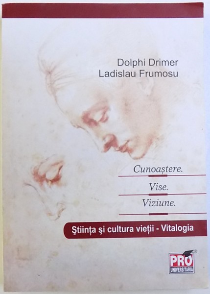 CUNOASTERE , VISE , VIZIUNE  - STIINTA SI CULTURA VIETII - VITALOGIA de DOLPHI DRIMER si LADISLAU FRUMOSU , 2012