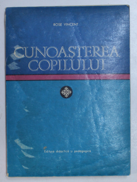 CUNOASTEREA COPILULUI de ROSE VINCENT , Bucuresti 1972