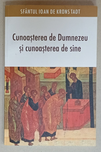 CUNOASTEREA DE DUMNEZEU SI CUNOASTEREA DE SINE de SFANTUL IOAN DE KRONSTADT , 2020