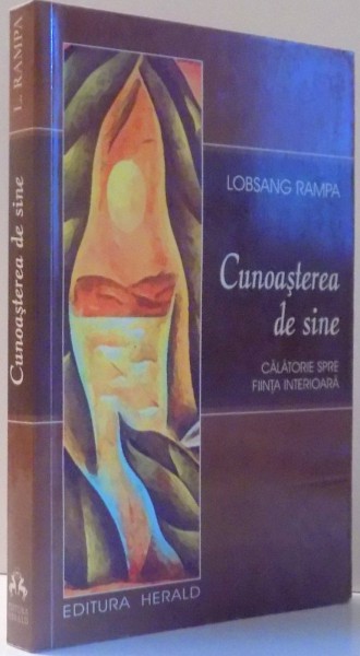 CUNOASTEREA DE SINE, CALATORIE SPRE FIINTA INTERIOARA de LOBSANG RAMPA, EDITIA A IV-A , 2016