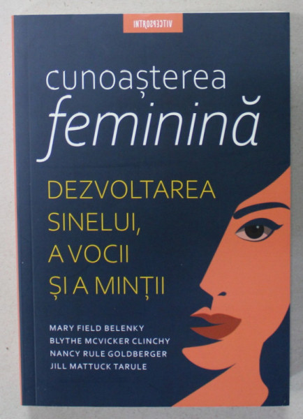 CUNOASTEREA FEMININA - DEZVOLTAREA SINELUI , A VOCII SI A MINTII de MARY FIELD BELENKY ...JILL MATTUCK TARULE , 2022