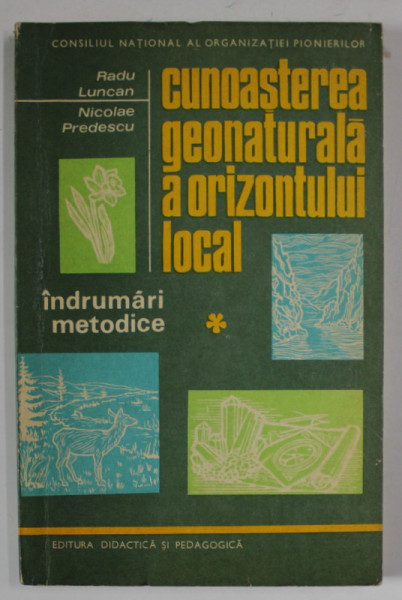 CUNOASTEREA GEONATURALA A ORIZONTULUI LOCAL , INDRUMARI METODICE de RADU LUNCAN si NICOLAE PREDESCU , 1971