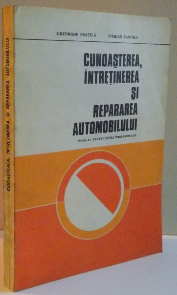 CUNOASTEREA , INTRETINEREA SI REPARAREA AUTOMOBILULUI , MANUAL PENTRU SCOLI PROFESIONALE , 1981
