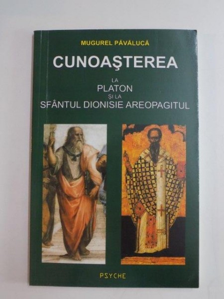 CUNOASTEREA LA PLATON SI LA SFANTUL DIONISIE AREOPAGITUL de MUGUREL PAVALUCA , 2006