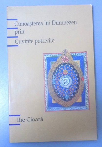 CUNOASTEREA LUI DUMNEZEU PRIN CUVINTE POTRIVITE de ILIE CIOARA , 2003 , , CONTINE SUBLINIERI IN TEXT