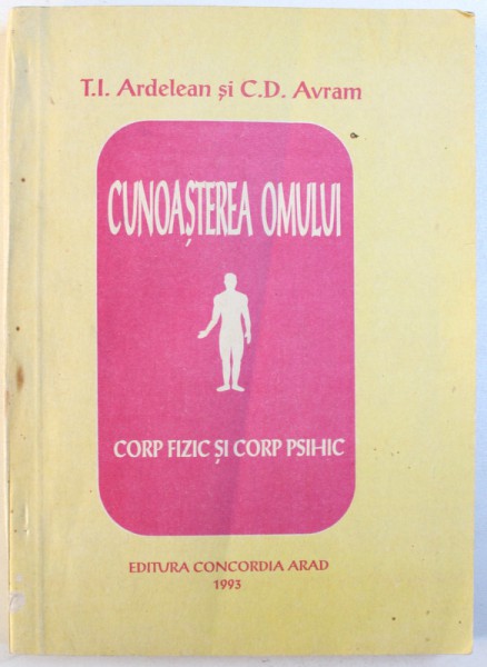 CUNOASTEREA OMULUI  - CORP FIZIC SI CORP PSIHIC de T.I. ARDELEAN si C.D.AVRAM , 1993