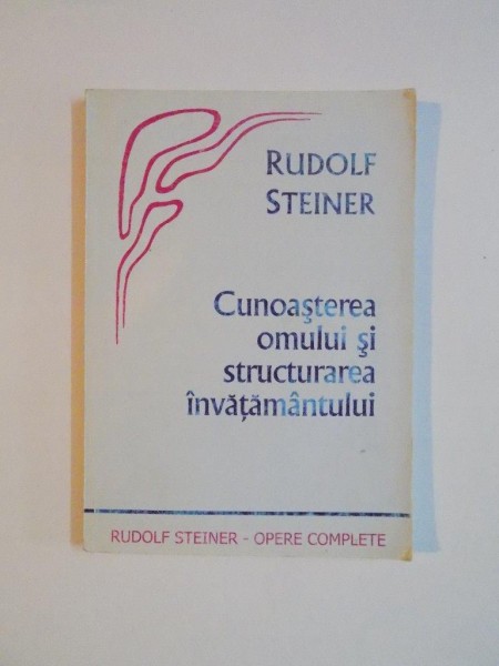 CUNOASTEREA OMULUI SI STRUCTURAREA INVATAMANTULUI de RUDOLF STEINER 2005