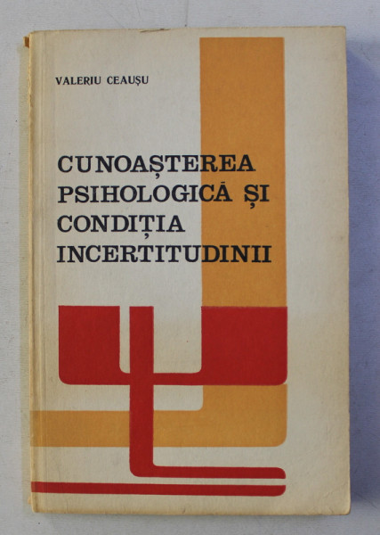 CUNOASTEREA PSIHOLOGICA SI CONDITIA INCERTITUDINII de VALERIU CEAUSU , 1978