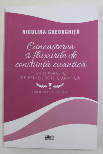 CUNOASTEREA  SI FLUXURILE DE CONSTIINTA CUANTICA de NICULINA GHEORGHITA , 2019