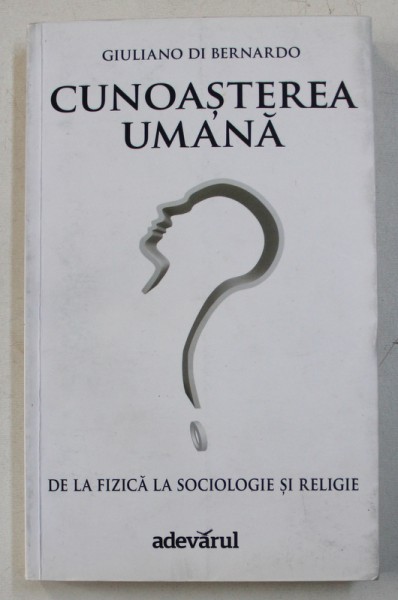 CUNOASTEREA UMANA - DE LA FIZICA LA SOCIOLOGIE SI RELIGIE de GIULIANO DI BERNARDO , 2012