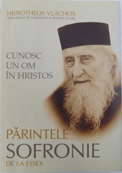 CUNOSC UN OM IN HRISTOS : PARINTELE SOFRONIE DE LA ESSEX de HIEROTHEOS VLACHOS , 2011