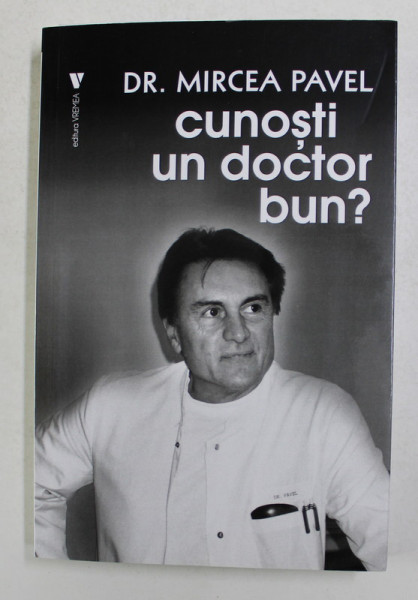 CUNOSTI UN DOCTOR BUN ? - memorialistica de Dr. MIRCEA PAVEL , 2020