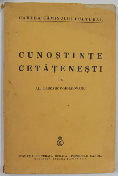 CUNOSTINE CETATENESTI , CE TREBUIE SA STIE ...ORICE TARAN , DIN LEGILE CELE MAI DE SEAMA ALE TARII  de AL. LASCAROV - MOLDOVANU , 1934 , COPERTA BROSATA , PREZINTA PETE SI URME DE UZURA