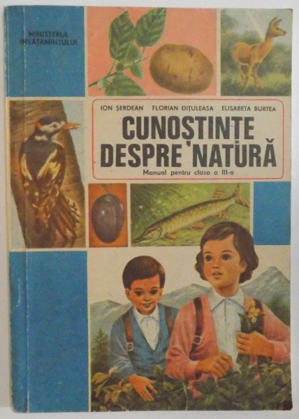 CUNOSTINTE DESPRE NATURA, MANUAL PENTRU CLASA A III - A de ION SERDEAN, FLORIAN DITULEASA, ELISABETA BURTEA, 1983