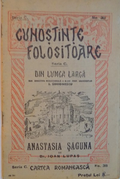 CUNOSTINTE FOLOSITOARE DIN LUMEA LARGA, ANASTASIA SAGUNA de IOAN LUPAS, SERIA C, NO. 38, 751