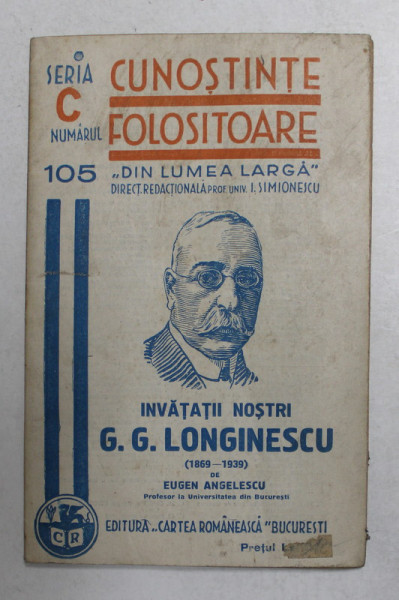 CUNOSTINTE FOLOSITOARE ' DIN LUMEA LARGA ' - INVATATII NOSTRI - G.G. LONGINESCU 1869 - 1939 de EUGEN ANGLESCU , 1940