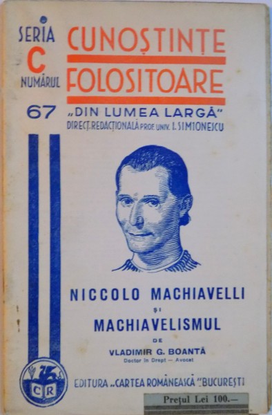 CUNOSTINTE FOLOSITOARE DIN LUMEA LARGA, NICCOLO MACHIAVELLI si MACHIAVELISMUL de VLADIMIR G. BOANTA, SERIA C, NO.67, 937