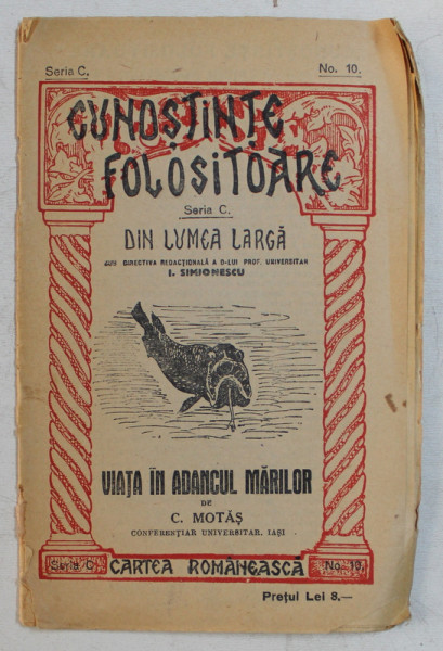 CUNOSTINTE FOLOSITOARE , SERIA C , NO. 10  - DIN LUMEA LARGA  - VIATA IN ADANCUL MARILOR de C , MOTAS , 1925