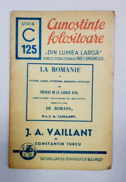 CUNOSTINTE FOLOSITOARE, SERIA C, NR. 125,  J. A. VAILLANT PIONIER AL CULTURII FRANCEZE IN PRINCIPATE SI LUPTATOR PENTRU IDEALURILE ROMANESTI de CONSTANTIN TURCU - BUCURESTI