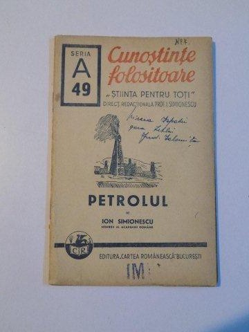 CUNOSTINTE FOLOSITOARE , STIINTA PENTRU TOTI , PETROLUL de ION SIMIONESCU , 1942