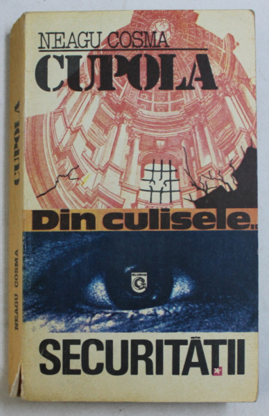 CUPOLA - DIN CULISELE SECURITATII de NEAGU COSMA , 1994 * MICI DEFECTE
