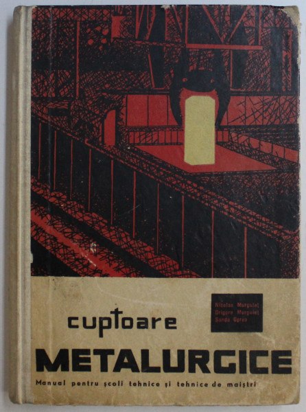 CUPTOARE METALURGICE (CUPTOARE DE INCALZIRE) de N. MURGULET , GR. MURGULET , S. OPREA , 1964