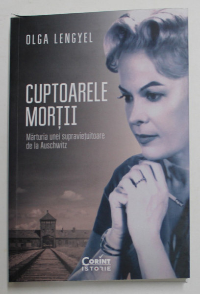 CUPTOARELE MORTII , MARTURIA UNEI SUPRAVIETUITOARE DE LA AUSCHWITZ de OLGA LENGYEL , 2022