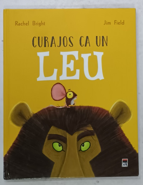 CURAJOS CA UN LEU de RACHEL BRIGHT , ilustratii de JIM FIELD , 2018 , COPERTA CARTONATA , CU U RME DE UZURA