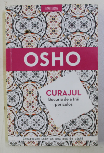 CURAJUL . BUCURIA DE A TRAI PERICULOS de OSHO , 2018