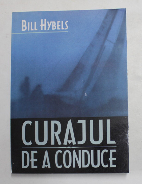 CURAJUL DE A CONDUCE de BILL HYBELS , 2004