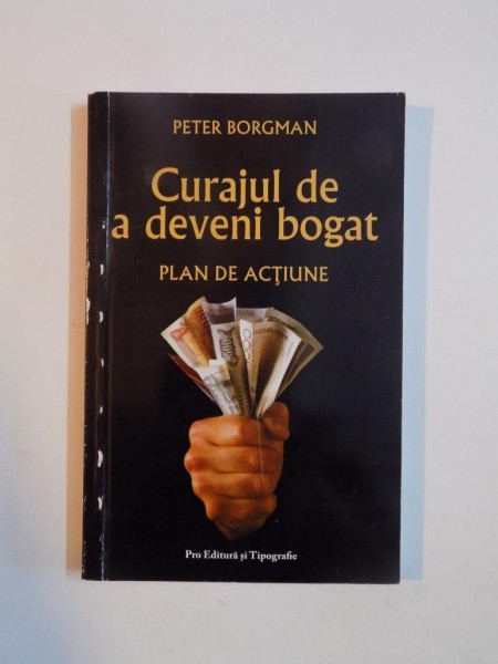 CURAJUL DE A DEVENI BOGAT , PLAN DE ACTIUNE de PETER BORGMAN , 2006