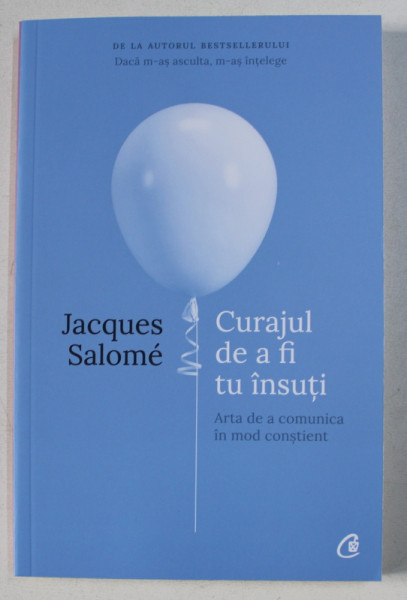 CURAJUL DE A FI TU INSUTI de JACQUES SALOME , 2019