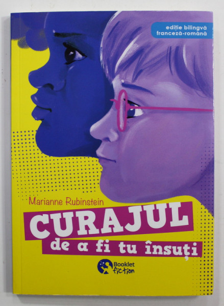 CURAJUL DE A FI TU INSUTI / LE COURAGE D 'ETRE MOI de MARIANNE RUBINSTEIN , EDITIE FRANCEZA - ROMANA , 2021