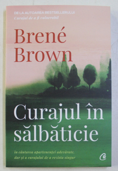 CURAJUL IN SALBATICIE ED. a - II - a de BRENE BROWN , 2019