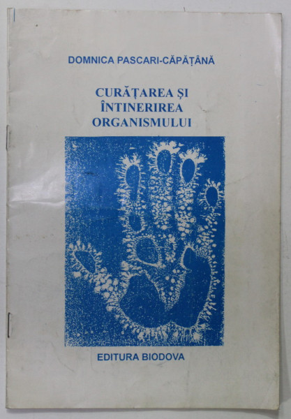 CURATAREA SI INTINERIREA ORGANISMULUI de DOMNICA PASCARI - CAPATANA , 1995