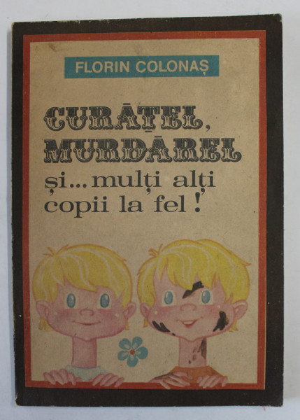 CURATEL , MURDAREL SI... MULTI ALTI COPII LA FEL! de FLORIN COLONAS , 1987 * DEDICATIE