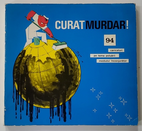 CURAT MURDAR ! 94 CARICATURI PE TEMA POLUARII MEDIULUI INCONJURATOR  de EUGEN TARU , CIK DAMADIAN , MATTY ASLAN , ETC. , 1974