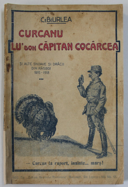 CURCANU LU 'DON CAPITAN COCARCEA SI ALTE SNOAVE SI DRACII DIN RASBOI ,  1915 - 1918  de CeBeURLEA , 1922