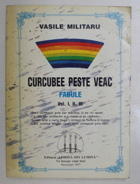 CURCUBEE PESTE VEAC ( FABULE VOL. I , II , III ) de VASILE MILITARU , Bucuresti 1997