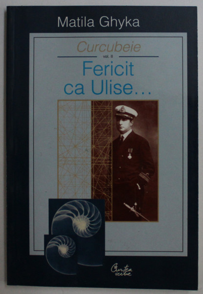 CURCUBEIE VOL. II - FERICIT CA ULISE de MATILA GHYKA , 2003
