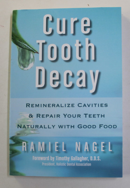 CURE TOOTH DECAY - REMINERALIZE CAVITIES and REPAIR YOUR TEETH NATURALLY WHITH GOOD FOOD by RAMEL NAGEL , 2011