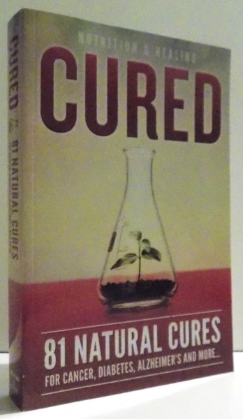 CURED - 81 NATURAL CURES FOR CANCERS, DIABETES , ALZHEIMER'S AND MORE...