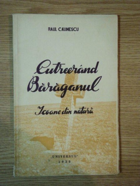 CUTREERAND BARAGANUL, ICOANE DIN NATURA de RAUL CALINESCU 1939