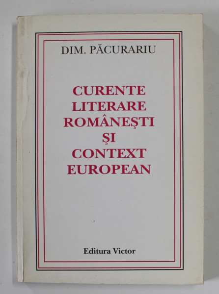 CURENTE LITERARE ROMAENESTI SI CONTEXT EUROPEAN de DIM. PACURARIU , 1998 , DEDICATIE *