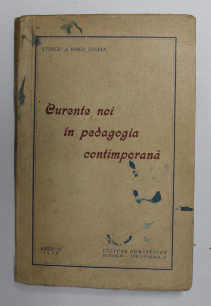 CURENTE NOI IN PEDAGOGIA CONTIMPORANA de STANCIU SI IORGU STOIAN , EDITIA A III A , 1939